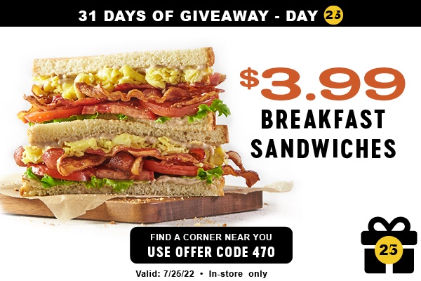31 DAYS OF GIVEAWAY - DAY @ " BREAKFAST SANDWICHES 3 USE OFFER CODE 470 2:' Valid: 72622 - In-store only 